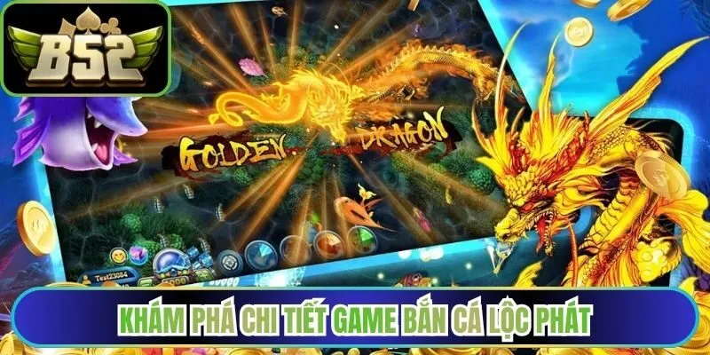 Khám phá chi tiết game bắn cá lộc phát
