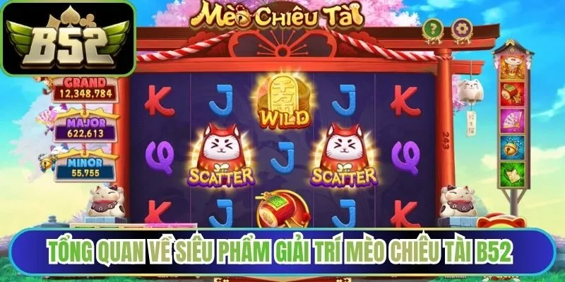 Tổng quan về siêu phẩm giải trí mèo chiêu tài B52 